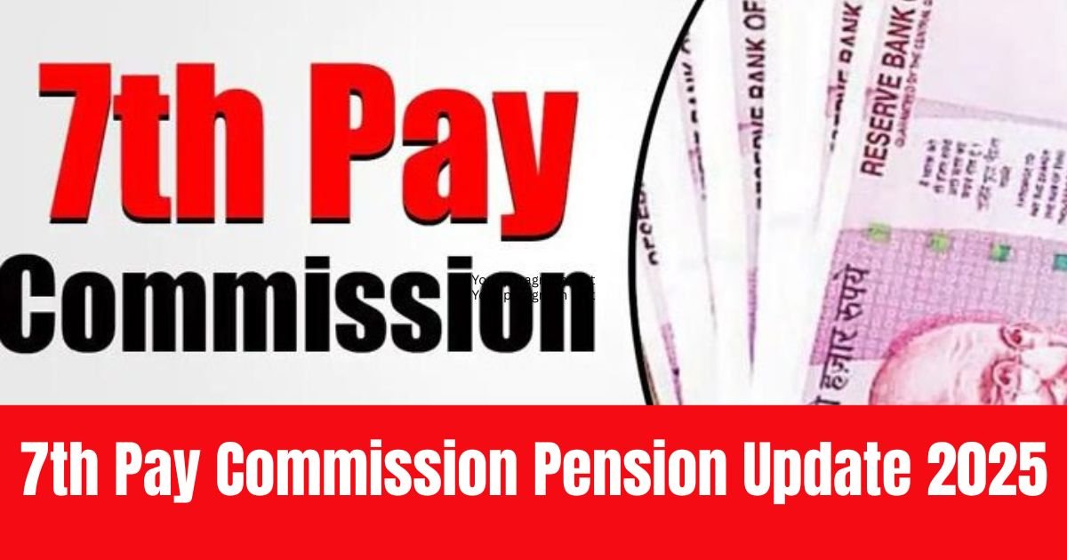 7th Pay Commission Pension Update 2025