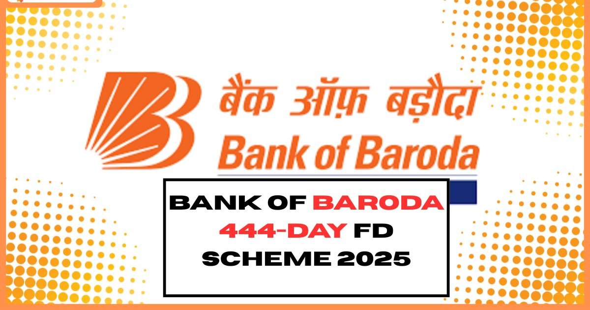 Bank of Baroda 444-Day FD Scheme 2025
