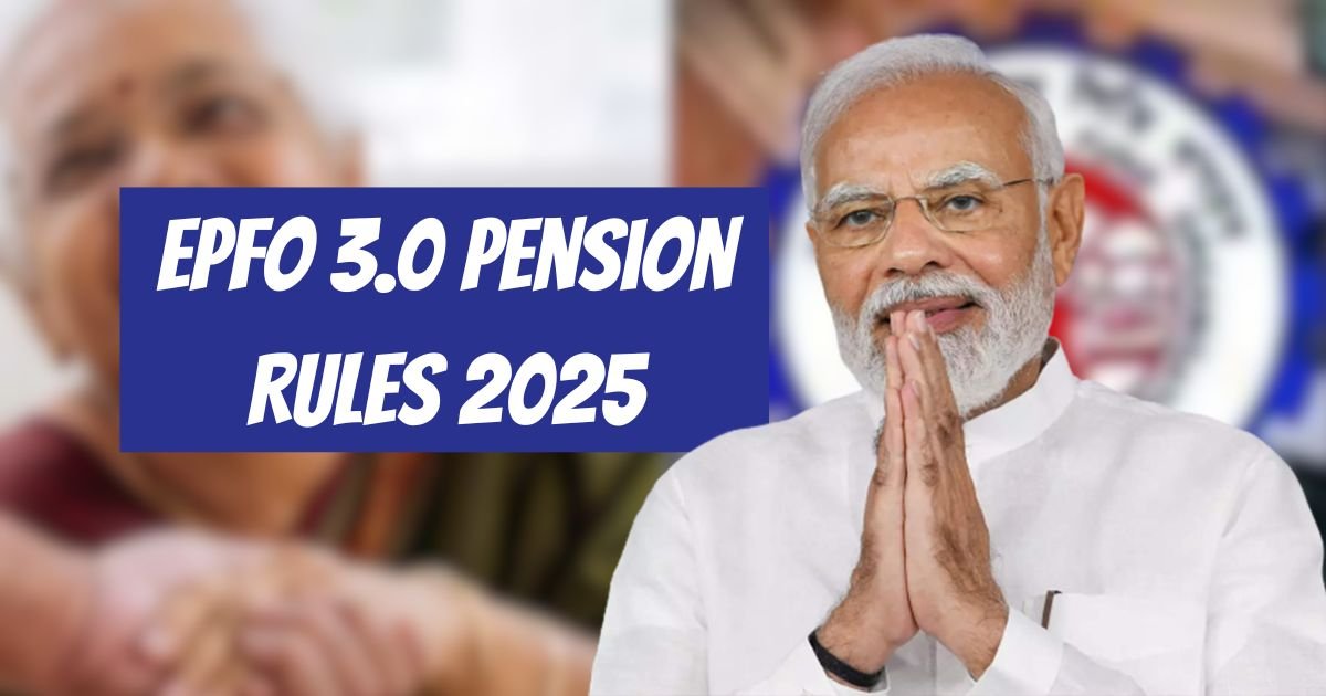EPFO 3.0 Pension Rules 2025