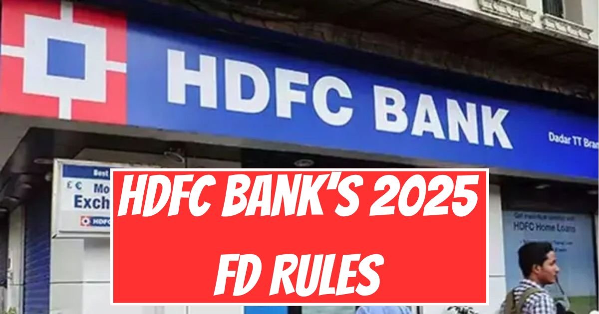 HDFC Bank’s 2025 FD Rules