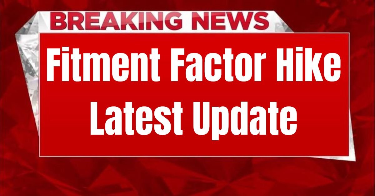 Fitment Factor Hike Latest Update