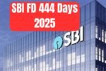 SBI FD 444 Days 2025